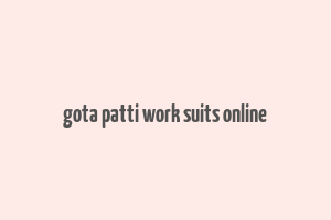 gota patti work suits online