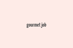 gourmet job