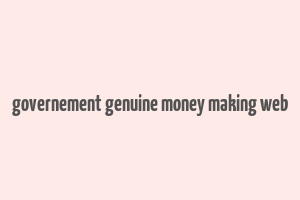 governement genuine money making web