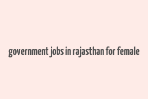 government jobs in rajasthan for female