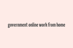 government online work from home