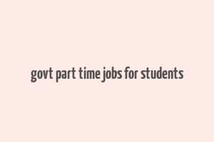 govt part time jobs for students