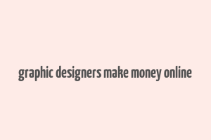 graphic designers make money online