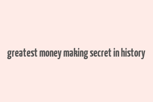 greatest money making secret in history