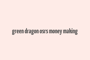 green dragon osrs money making