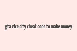 gta vice city cheat code to make money