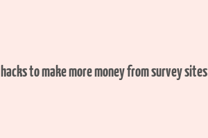 hacks to make more money from survey sites