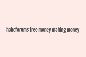 hakcforums free money making money