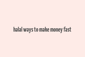 halal ways to make money fast