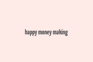 happy money making