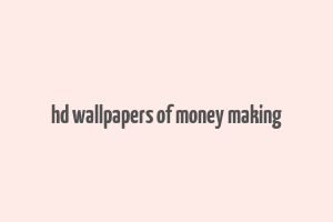 hd wallpapers of money making