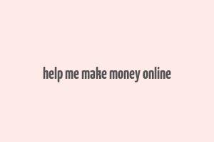 help me make money online