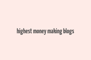 highest money making blogs