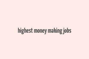 highest money making jobs