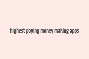 highest paying money making apps