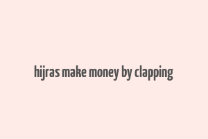 hijras make money by clapping