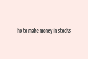 ho to make money in stocks