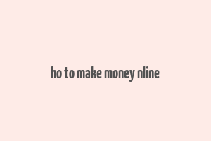 ho to make money nline