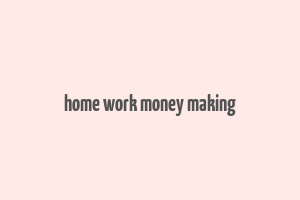 home work money making