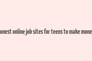 honest online job sites for teens to make money