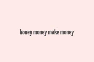 honey money make money