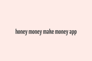 honey money make money app