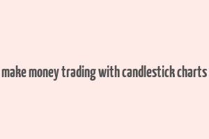 hote to make money trading with candlestick charts torrent