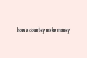 how a countey make money