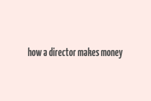 how a director makes money