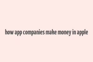 how app companies make money in apple