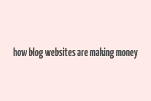 how blog websites are making money