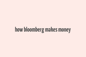 how bloomberg makes money