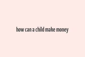 how can a child make money