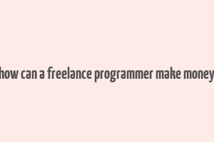 how can a freelance programmer make money