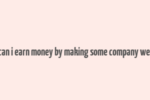 how can i earn money by making some company website