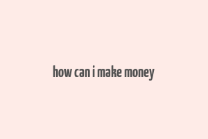 how can i make money