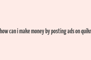 how can i make money by posting ads on quikr