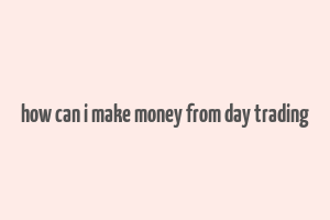 how can i make money from day trading