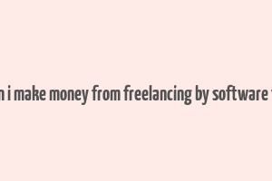 how can i make money from freelancing by software testing