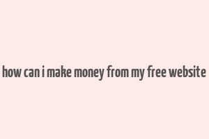 how can i make money from my free website