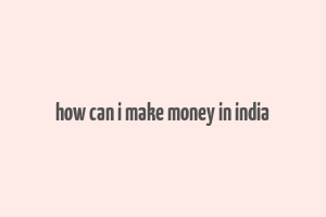 how can i make money in india