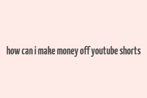 how can i make money off youtube shorts