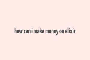 how can i make money on elixir