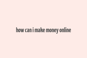 how can i make money online