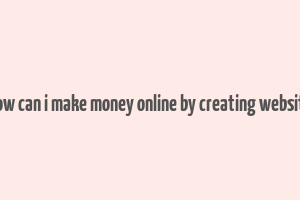 how can i make money online by creating website