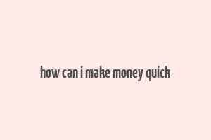 how can i make money quick