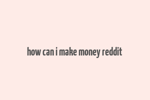 how can i make money reddit