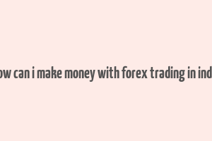 how can i make money with forex trading in india