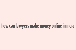 how can lawyers make money online in india