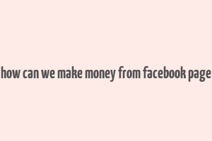 how can we make money from facebook page